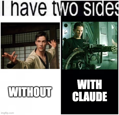 'I have two sides' meme: Neo fighting bare-handed labeled WITHOUT, Neo with a helicopter minigun labeled WITH CLAUDE